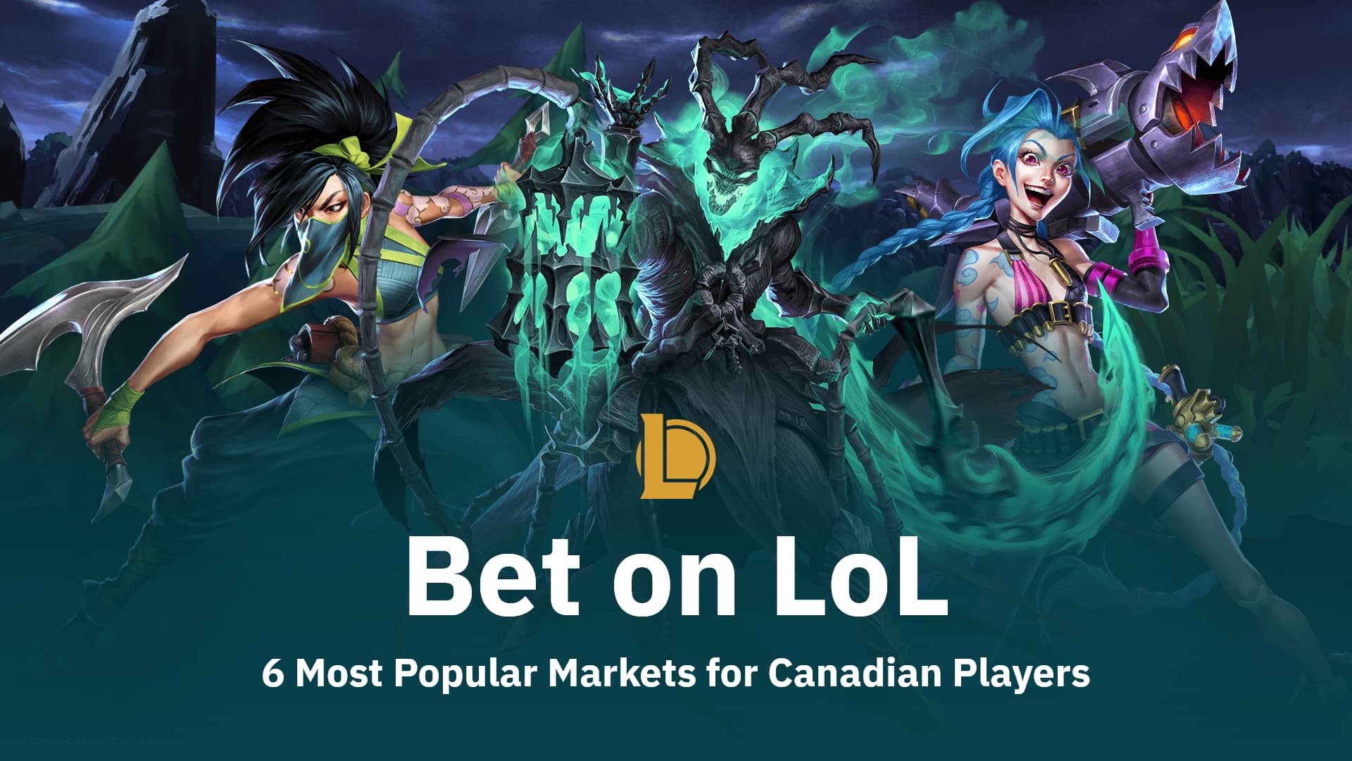 Bet on LoL: 6 Most Popular Markets for Canadian Players